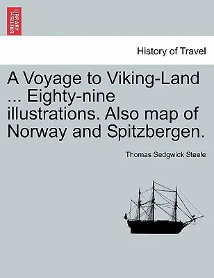 Eine Reise ins Land der Wikinger ... Neunundachtzig Illustrationen. Auch Karte von Norwegen und Spitzbergen. - A Voyage to Viking-Land ... Eighty-Nine Illustrations. Also Map of Norway and Spitzbergen.