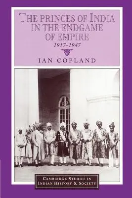 Die indischen Prinzen im Endspiel des Empire, 1917-1947 - The Princes of India in the Endgame of Empire, 1917-1947
