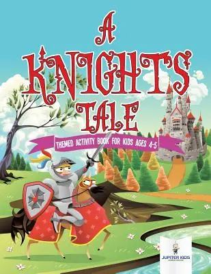 A Knight's Tale: Themenbezogenes Activity-Buch für Kinder im Alter von 4-5 Jahren - A Knight's Tale: Themed Activity Book for Kids Ages 4-5