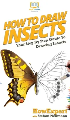 Wie man Insekten zeichnet: Schritt-für-Schritt-Anleitung zum Zeichnen von Insekten - How To Draw Insects: Your Step By Step Guide To Drawing Insects