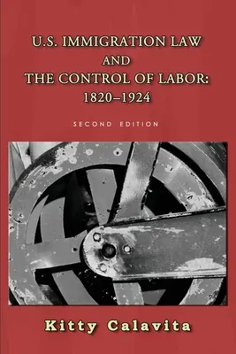 Das US-Einwanderungsgesetz und die Kontrolle der Arbeit: 1820-1924 - U.S. Immigration Law and the Control of Labor: 1820-1924