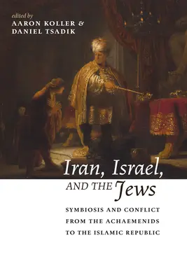 Iran, Israel und die Juden: Symbiose und Konflikt von den Achämeniden bis zur Islamischen Republik - Iran, Israel, and the Jews: Symbiosis and Conflict from the Achaemenids to the Islamic Republic