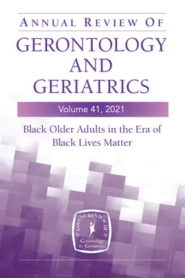 Annual Review of Gerontology and Geriatrics, Band 41, 2021: Schwarze ältere Erwachsene in der Ära von Black Lives Matter - Annual Review of Gerontology and Geriatrics, Volume 41, 2021: Black Older Adults in the Era of Black Lives Matter