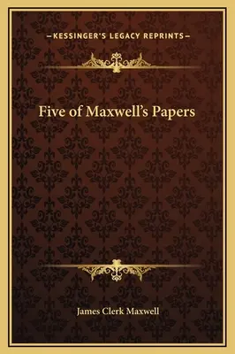 Fünf von Maxwells Abhandlungen - Five of Maxwell's Papers