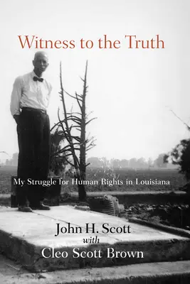 Witness to the Truth: John H. Scotts Kampf für die Menschenrechte in Louisiana - Witness to the Truth: John H. Scott's Struggle for Human Rights in Louisiana