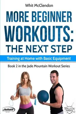 Mehr Workouts für Anfänger: Der nächste Schritt: Training zu Hause mit einfacher Ausrüstung - More Beginner Workouts: The Next Step: Training at Home with Basic Equipment