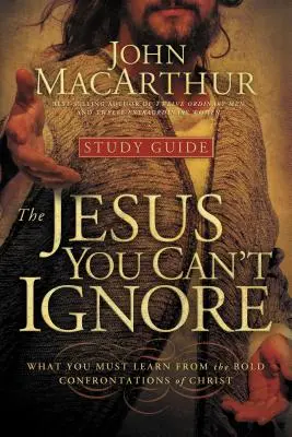 Der Jesus, den Sie nicht ignorieren können (Studienführer): Was Sie von den kühnen Konfrontationen Christi lernen müssen - The Jesus You Can't Ignore (Study Guide): What You Must Learn from the Bold Confrontations of Christ