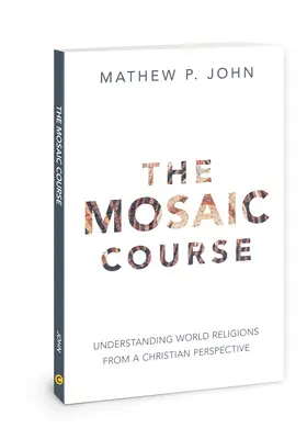 Der mosaische Kurs: Weltreligionen aus christlicher Sicht verstehen - The Mosaic Course: Understanding World Religions from a Christian Perspective