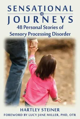 Sensational Journeys: 48 persönliche Geschichten über Sinnesverarbeitungsstörung - Sensational Journeys: 48 Personal Stories of Sensory Processing Disorder