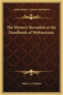Das enthüllte Mysterium oder das Handbuch des Weltmerismus - The Mystery Revealed or the Handbook of Weltmerism