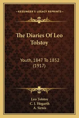 Die Tagebücher von Leo Tolstoi: Jugend, 1847 bis 1852 (1917) - The Diaries Of Leo Tolstoy: Youth, 1847 To 1852 (1917)