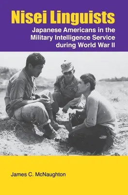 Nisei-Sprachwissenschaftler: Japanische Amerikaner im militärischen Nachrichtendienst während des Zweiten Weltkriegs - Nisei Linguists: Japanese Americans in the Military Intelligence Service During World War II