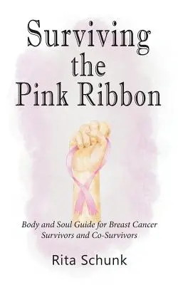 Die rosa Schleife überleben: Leitfaden für Körper und Seele von Brustkrebsüberlebenden und Mitüberlebenden - Surviving the Pink Ribbon: Body and Soul Guide for Breast Cancer Survivors and Co-Survivors