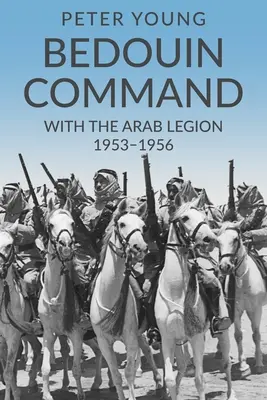 Beduinen-Kommando: Mit der Arabischen Legion, 1953-1956 - Bedouin Command: With the Arab Legion,1953-1956