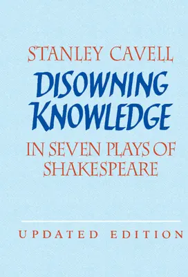 Wissen verleugnen: In sieben Stücken von Shakespeare - Disowning Knowledge: In Seven Plays of Shakespeare