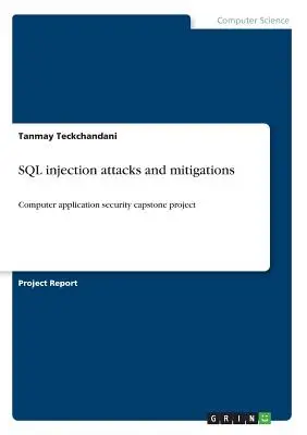 SQL-Injection-Angriffe und Abhilfemaßnahmen: Sicherheit von Computeranwendungen als Abschlussarbeit - SQL injection attacks and mitigations: Computer application security capstone project