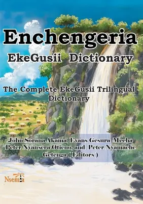 Enchengeria - EkeGusii Wörterbuch: Das vollständige dreisprachige EkeGusii-Wörterbuch - Enchengeria - EkeGusii Dictionary: The Complete EkeGusii Trilingual Dictionary
