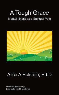 Eine harte Gnade - Psychische Krankheit als spiritueller Weg - A Tough Grace - Mental Illness as a Spiritual Path