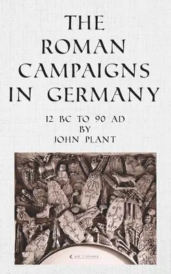 Die römischen Feldzüge in Deutschland: 12 v. Chr. bis 90 n. Chr. - The Roman Campaigns in Germany: 12 BC to 90 AD