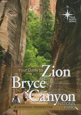 Ihr Führer zu den Nationalparks Zion und Bryce Canyon: Eine andere Sichtweise - Your Guide to Zion and Bryce Canyon National Parks: A Different Perspective