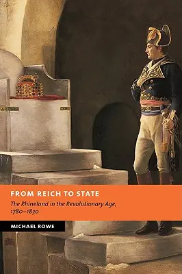 Vom Reich zum Staat: Das Rheinland im Revolutionszeitalter, 1780-1830 - From Reich to State: The Rhineland in the Revolutionary Age, 1780-1830