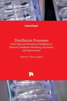 Destillationsverfahren: Von der Solar- und Membrandestillation bis zur Reaktivdestillation - Modellierung, Simulation und Optimierung - Distillation Processes: From Solar and Membrane Distillation to Reactive Distillation Modelling, Simulation and Optimization
