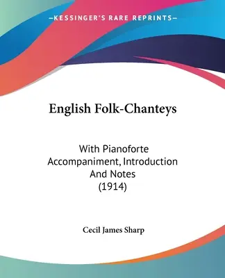 Englische Folk-Chanteys: Mit Pianoforte-Begleitung, Einleitung und Anmerkungen (1914) - English Folk-Chanteys: With Pianoforte Accompaniment, Introduction And Notes (1914)