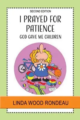 Ich habe um Geduld gebetet: Gott hat mir Kinder geschenkt - I Prayed for Patience: God Gave Me Children