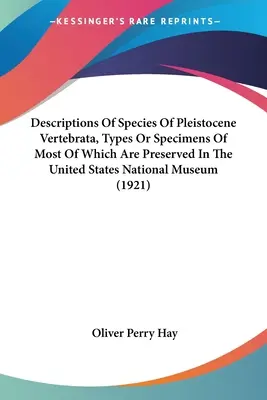 Beschreibungen von Arten pleistozäner Wirbeltiere, von denen die meisten Arten oder Exemplare im Nationalmuseum der Vereinigten Staaten aufbewahrt werden - Descriptions Of Species Of Pleistocene Vertebrata, Types Or Specimens Of Most Of Which Are Preserved In The United States National Museum