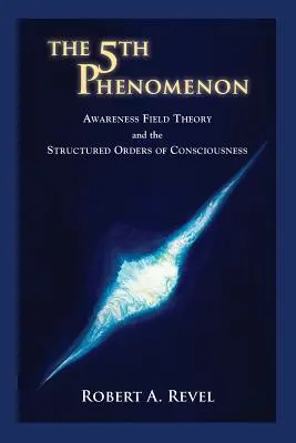 Das 5. Phänomen: Bewusstseinsfeldtheorie und die strukturierten Ordnungen des Bewusstseins - The 5th Phenomenon: Awareness Field Theory and the Structured Orders Of Consciousness