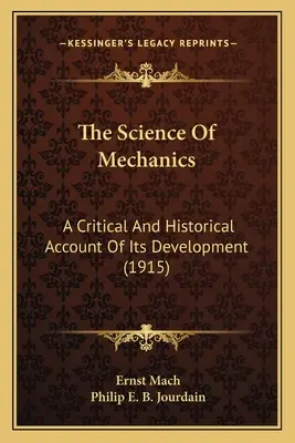 Die Wissenschaft der Mechanik: Ein kritischer und historischer Bericht über ihre Entwicklung (1915) - The Science Of Mechanics: A Critical And Historical Account Of Its Development (1915)