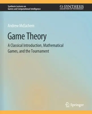 Spieltheorie: Eine klassische Einführung, mathematische Spiele und das Turnier - Game Theory: A Classical Introduction, Mathematical Games, and the Tournament