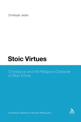 Stoische Tugenden: Chrysippus und der religiöse Charakter der stoischen Ethik - Stoic Virtues: Chrysippus and the Religious Character of Stoic Ethics