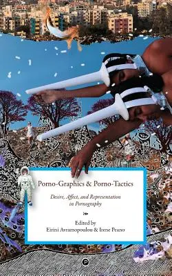 Porno-Grafik und Porno-Taktik: Begehren, Affekt und Repräsentation in der Pornographie - Porno-Graphics and Porno-Tactics: Desire, Affect and Representation in Pornography