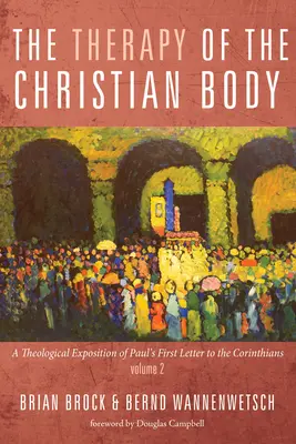 Die Therapie des christlichen Leibes: Eine theologische Auslegung des ersten Briefes des Paulus an die Korinther, Band 2 - The Therapy of the Christian Body: A Theological Exposition of Paul's First Letter to the Corinthians, Volume 2