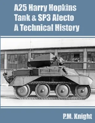 A25 Harry Hopkins Tank & SP3 Alecto Eine technische Geschichte - A25 Harry Hopkins Tank & SP3 Alecto A Technical History