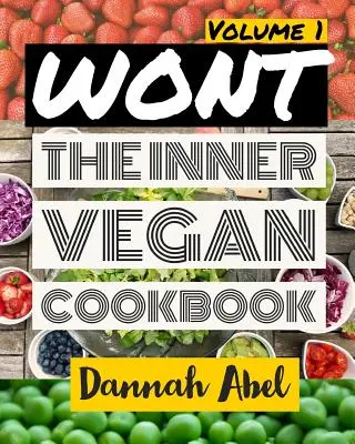 Wont: Das innere vegane Kochbuch: Band 1 - Wont: The Inner Vegan Cookbook: Volume 1