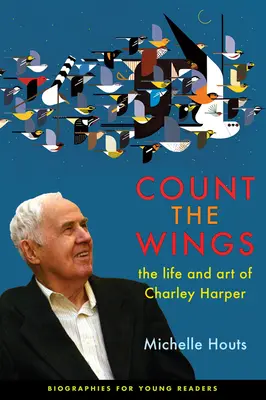 Zähle die Flügel: Das Leben und die Kunst von Charley Harper - Count the Wings: The Life and Art of Charley Harper