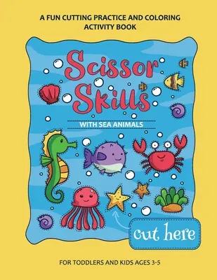 Scherenarbeitsbuch für Vorschulkinder mit Meerestieren: Ein lustiges Schneideübungsbuch für Kleinkinder und Kinder von 3-7 Jahren - Scissor Skills Preschool Workbook for Kids with Sea Animals: A Fun Cutting Practice Activity Book for Toddlers and Kids ages 3-7