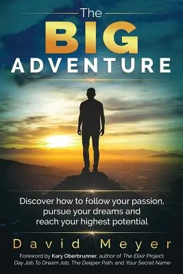 Das große Abenteuer: Entdecken Sie, wie Sie Ihrer Leidenschaft folgen, Ihre Träume verfolgen und Ihr höchstes Potenzial erreichen können - The Big Adventure: Discover how to follow your passion, pursue your dreams, and reach your highest potential