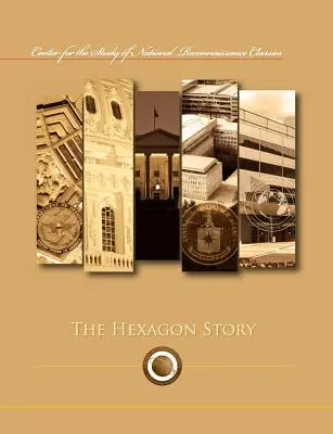 Die Geschichte des Hexagons (Reihe Center for the Study of National Reconnaissance Classics) - The Hexagon Story (Center for the Study of National Reconnaissance Classics series)