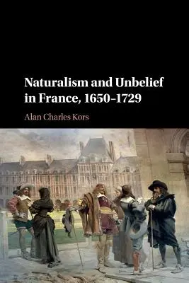 Naturalismus und Unglaube in Frankreich, 1650-1729 - Naturalism and Unbelief in France, 1650-1729