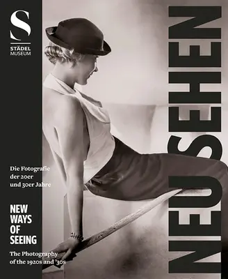 Neue Wege des Sehens: Fotografie der 20er und 30er Jahre - New Ways of Seeing: Photography of the '20s and '30s