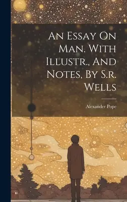 Ein Essay über den Menschen. Mit Illustrationen und Anmerkungen von S.r. Wells - An Essay On Man. With Illustr., And Notes, By S.r. Wells