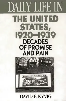 Das tägliche Leben in den Vereinigten Staaten, 1920-1939: Jahrzehnte der Verheißung und des Schmerzes - Daily Life in the United States, 1920-1939: Decades of Promise and Pain