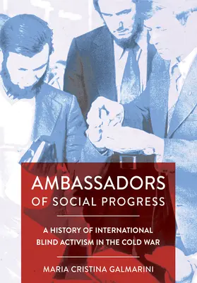 Botschafter des sozialen Fortschritts: Eine Geschichte des internationalen Blindenaktivismus im Kalten Krieg - Ambassadors of Social Progress: A History of International Blind Activism in the Cold War
