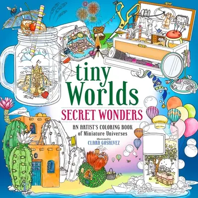 Winzige Welten: Geheime Wunder: Ein Künstler-Malbuch der Miniatur-Universen - Tiny Worlds: Secret Wonders: An Artist's Coloring Book of Miniature Universes