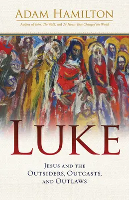 Lukas: Jesus und die Außenseiter, Ausgestoßenen und Geächteten - Luke: Jesus and the Outsiders, Outcasts, and Outlaws