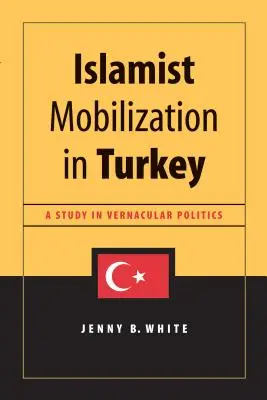 Islamistische Mobilisierung in der Türkei: Eine Studie zur Politik der Volkssprachen - Islamist Mobilization in Turkey: A Study in Vernacular Politics