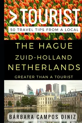 Mehr als ein Tourist - Den Haag Zuid-Holland Niederlande: 50 Reisetipps von einem Einheimischen - Greater Than a Tourist - The Hague Zuid-Holland Netherlands: 50 Travel Tips from a Local